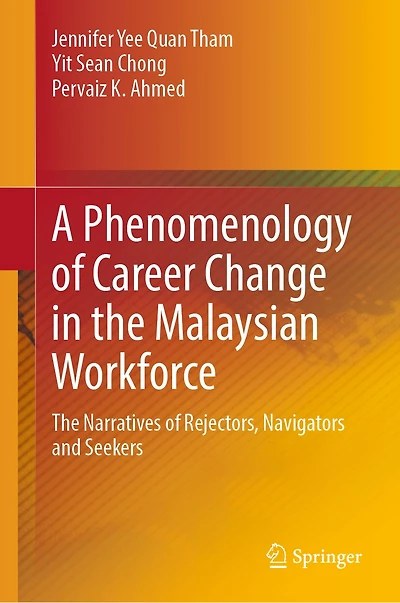 A Phenomenology of Career Change The Malaysian Workforce: Narratives Rejectors, Navigators and Seekers