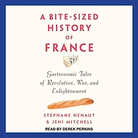 A Bite-Sized History of France Lib/E: Gastronomic Tales Revolution, War, and Enlightenment