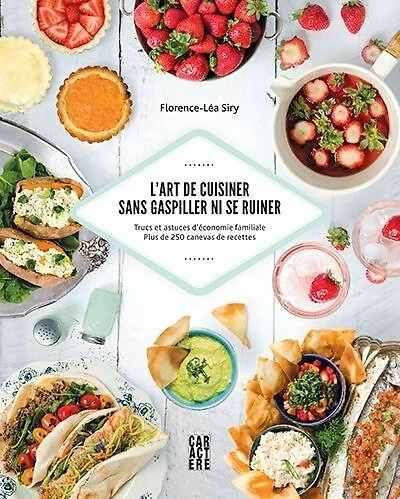 L'art de cuisiner sans gaspiller ni se ruiner: Trucs et astuces d'éconimie familiale