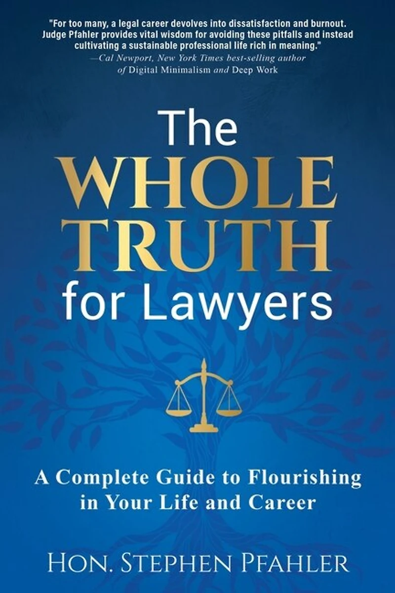 The Whole Truth for Lawyers: A Complete Guide to Flourishing Your Life and Career