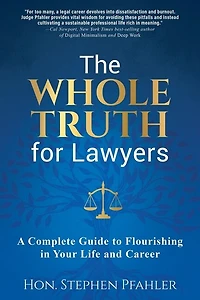 The Whole Truth for Lawyers: A Complete Guide to Flourishing Your Life and Career