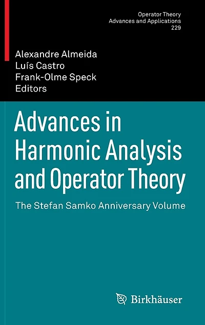 Advances Harmonic Analysis and Operator Theory: The Stefan Samko Anniversary Volume