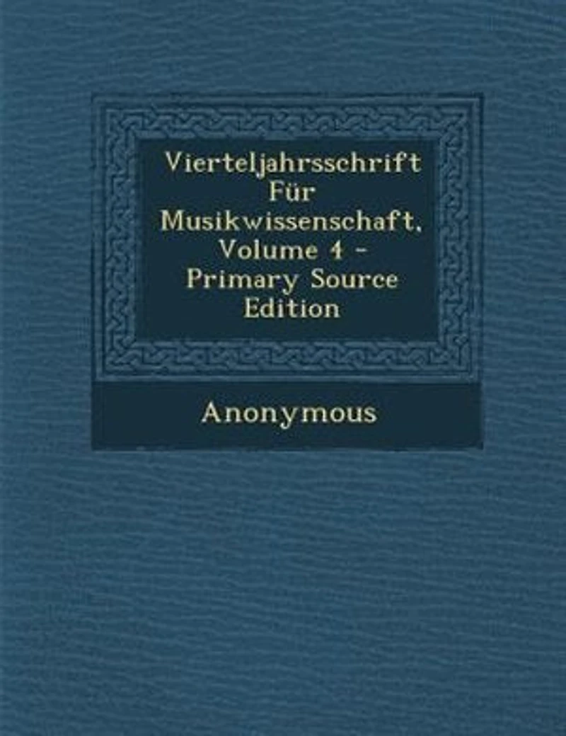Vierteljahrsschrift Fnr Musikwissenschaft, Volume 4 - Primary Source Edition
