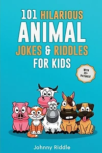 101 Hilarious Animal Jokes & Riddles For Kids: Laugh Out Loud With These Funny & Silly Jokes: Even Your Pet Will Laugh! (WITH 35+ PICTURES)