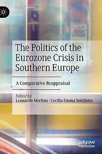 the Politics of Eurozone Crisis Southern Europe: A Comparative Reappraisal