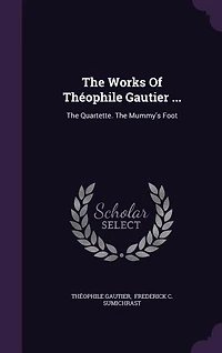 The Works Of Théophile Gautier: Quartette. Mummy's Foot