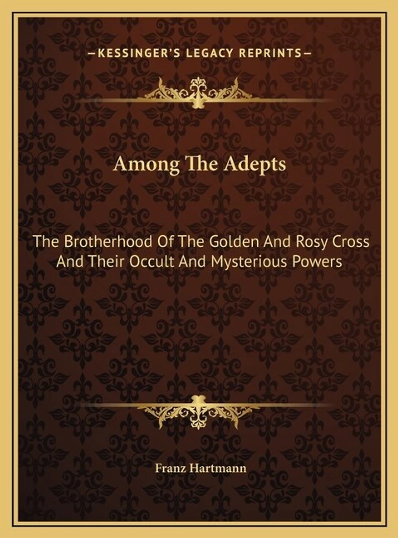Among The Adepts: Brotherhood Of Golden And Rosy Cross Their Occult Mysterious Powers