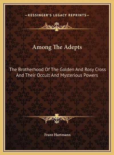 Among The Adepts: Brotherhood Of Golden And Rosy Cross Their Occult Mysterious Powers
