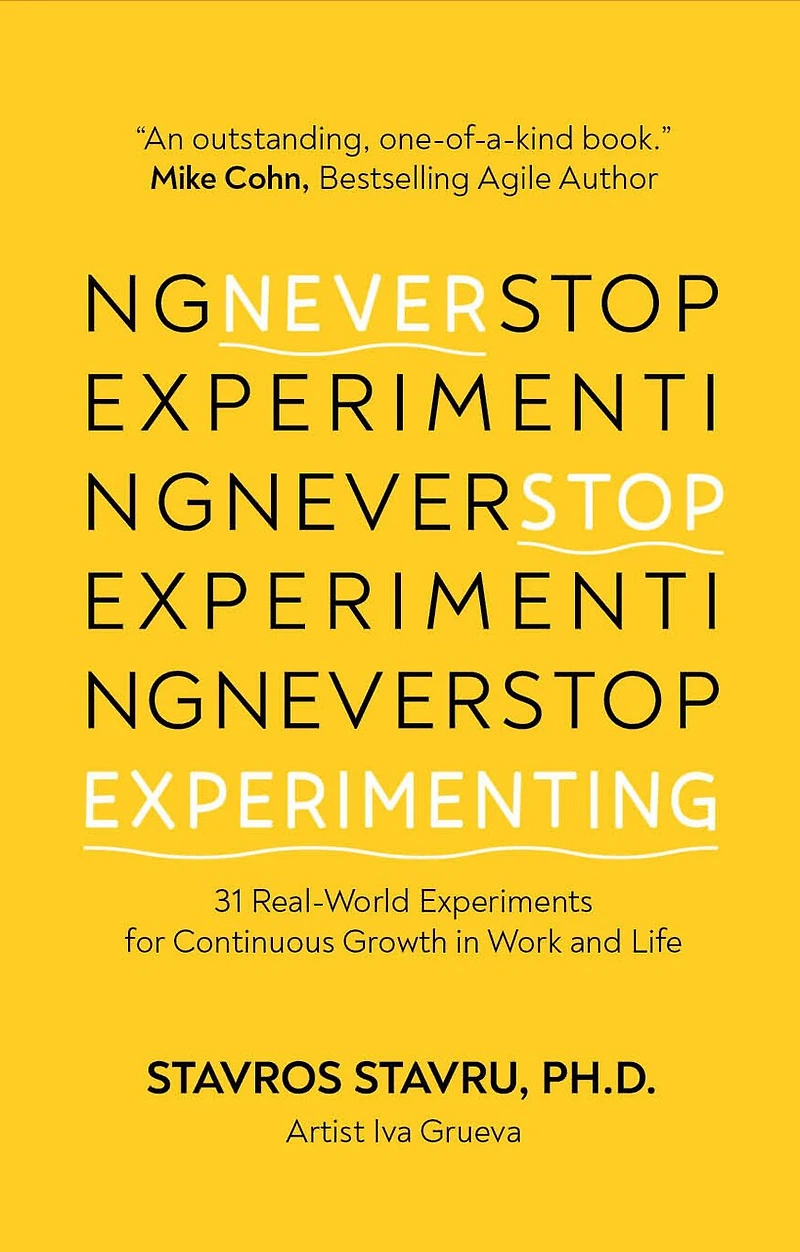 Never Stop Experimenting: 31 Real-World Experiments for Continuous Growth Work and Life