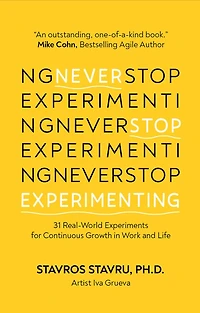 Never Stop Experimenting: 31 Real-World Experiments for Continuous Growth Work and Life