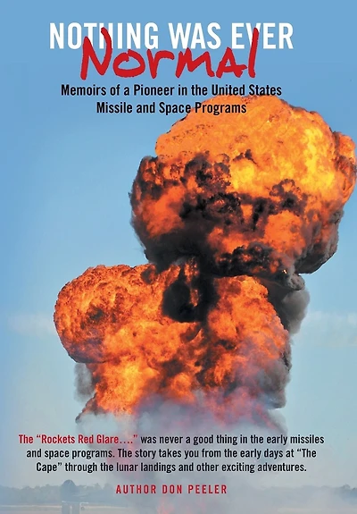 Nothing Was Ever Normal: Memoirs of a Pioneer the United States Missile and Space Programs