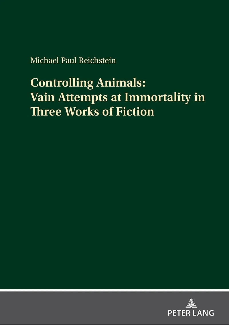 Controlling Animals: Vain Attempts at Immortality Three Works of Fiction