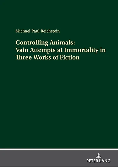 Controlling Animals: Vain Attempts at Immortality Three Works of Fiction