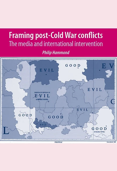 Framing post-Cold War conflicts: The media and international intervention