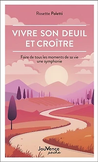 Vivre son deuil et croître: faire de tous les moments sa vie une symphonie
