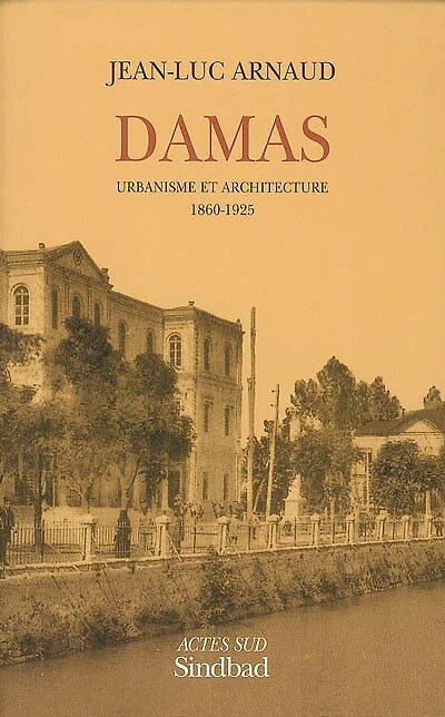 Damas: urbanisme et architecture, 1860-1925