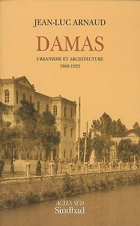Damas: urbanisme et architecture, 1860-1925