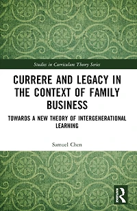 Currere and Legacy the Context of Family Business: Towards a New Theory Intergenerational Learning