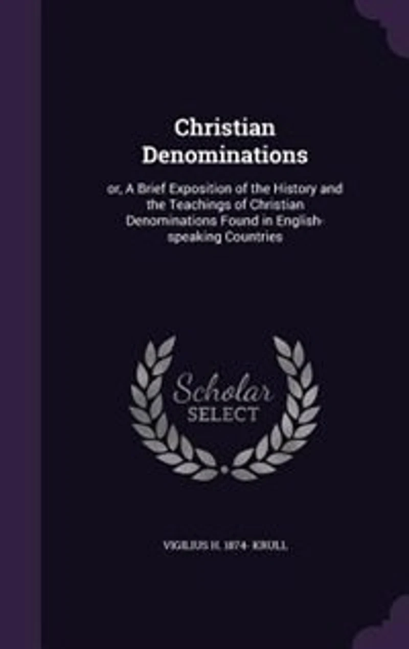 Christian Denominations: or, A Brief Exposition of the History and Teachings Denominations Found English