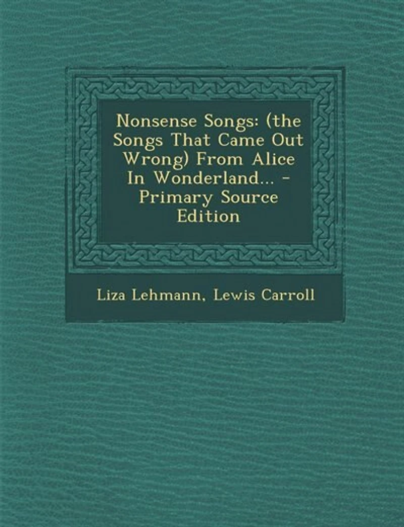 Nonsense Songs: (the Songs That Came Out Wrong) From Alice Wonderland