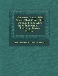Nonsense Songs: (the Songs That Came Out Wrong) From Alice Wonderland