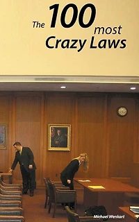 100 crazy Laws: A collection of the most and stunning laws USA