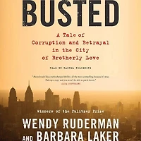 Busted: A Tale Of Corruption And Betrayal In The City Of Brotherly Love