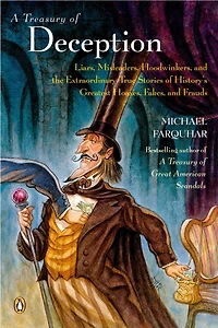 A Treasury of Deception: Liars, Misleaders, Hoodwinkers, and the Extraordinary True Stories History's Greatest Hoaxes, Fakes, Frauds