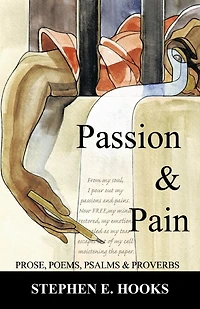 Passion and Pain: Prose, Poems, Psalms, Proverbs