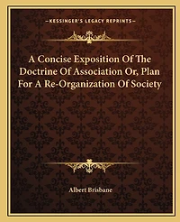 A Concise Exposition Of The Doctrine Of Association Or, Plan For A Re-Organization Of Society