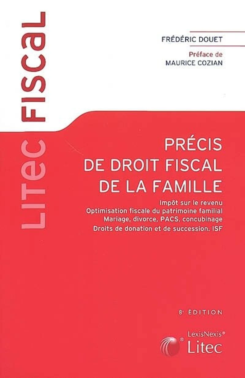 Précis de droit fiscal la famille: impôt sur le revenu, optimisation fiscale du patrimoine familial, mariage, divorce, Pacs, concubinage, droits donation et succession, assurance-vie, ISF
