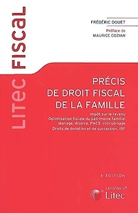 Précis de droit fiscal la famille: impôt sur le revenu, optimisation fiscale du patrimoine familial, mariage, divorce, Pacs, concubinage, droits donation et succession, assurance-vie, ISF