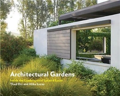Architectural Gardens: Inside the Landscapes of Lucas & Lucas