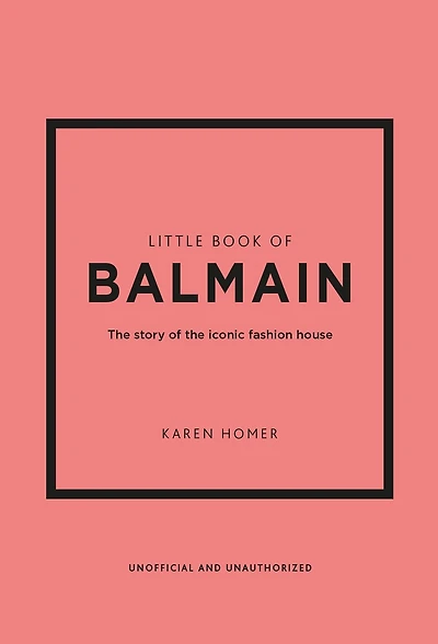 Little Book of Balmain: the story iconic fashion house