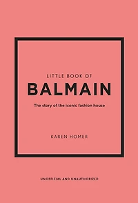 Little Book of Balmain: the story iconic fashion house