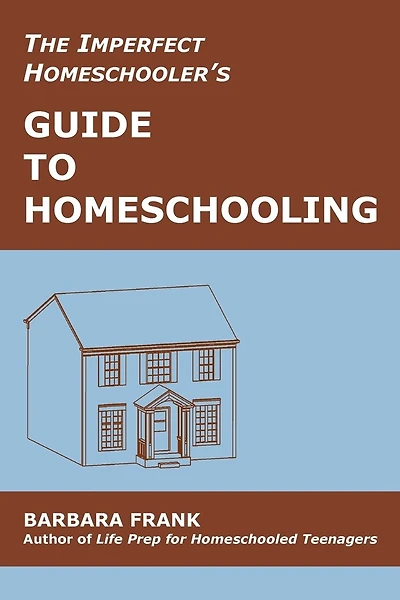 The Imperfect Homeschooler's Guide to Homeschooling: Tips from a 20-Year Homeschool Veteran