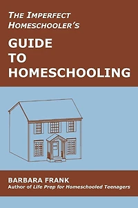 The Imperfect Homeschooler's Guide to Homeschooling: Tips from a 20-Year Homeschool Veteran