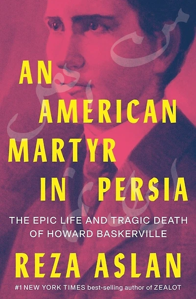 An American Martyr Persia: The Epic Life and Tragic Death of Howard Baskerville