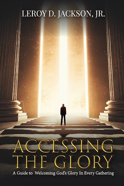 Accessing The Glory: A Guide to Welcoming God's Glory in Every Gathering