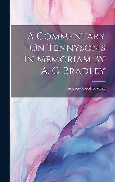 A Commentary On Tennyson's In Memoriam By A. C. Bradley