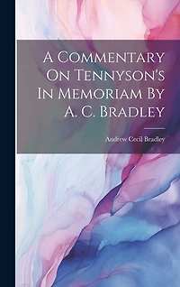A Commentary On Tennyson's In Memoriam By A. C. Bradley