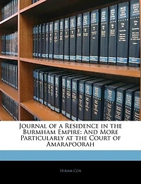 Journal of a Residence the Burmham Empire: And More Particularly at Court Amarapoorah