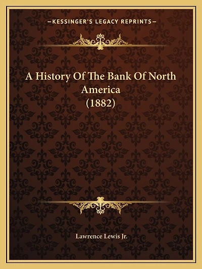 A History Of The Bank Of North America (1882)