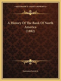 A History Of The Bank Of North America (1882)
