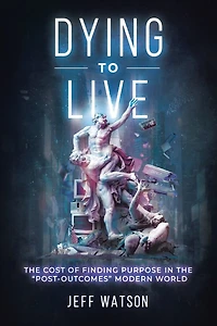 Dying to Live: the Cost of Finding Purpose "Post-Outcomes" Modern World