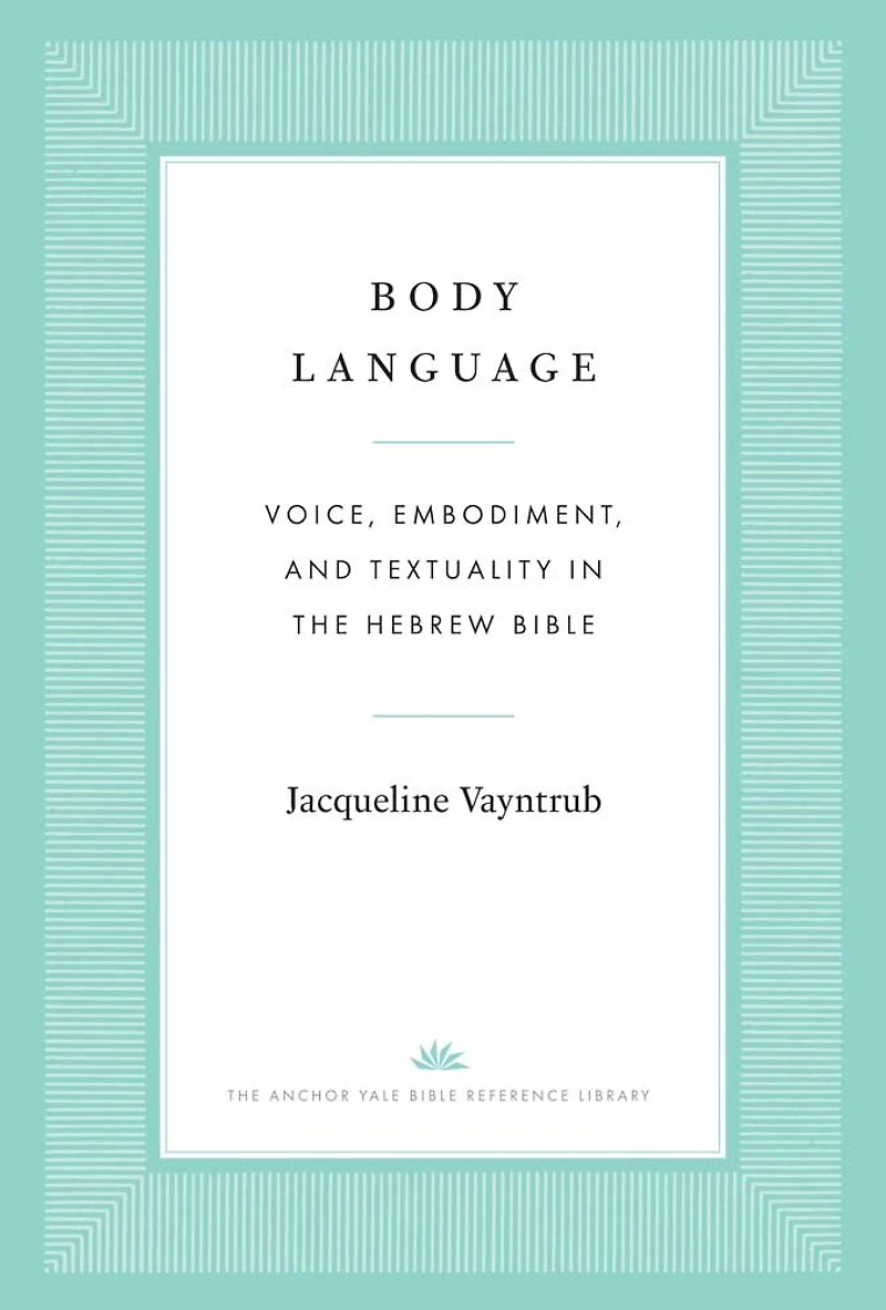 Body Language: Voice, Embodiment, and Textuality in the Hebrew Bible