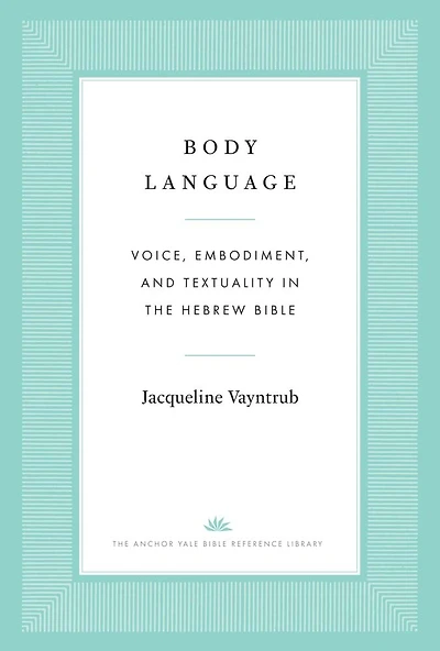 Body Language: Voice, Embodiment, and Textuality in the Hebrew Bible