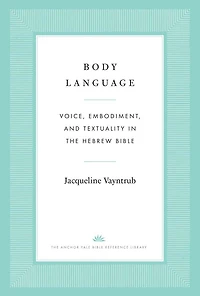 Body Language: Voice, Embodiment, and Textuality in the Hebrew Bible