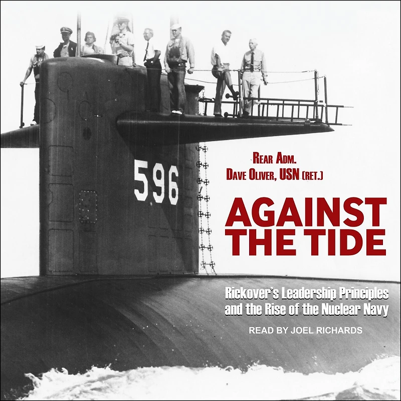 Against the Tide Lib/E: Rickover's Leadership Principles and Rise of Nuclear Navy
