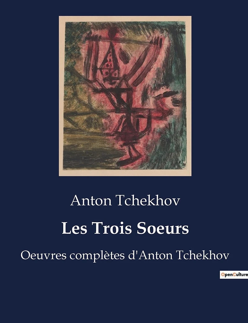 Les Trois Soeurs: Oeuvres complètes d'Anton Tchekhov